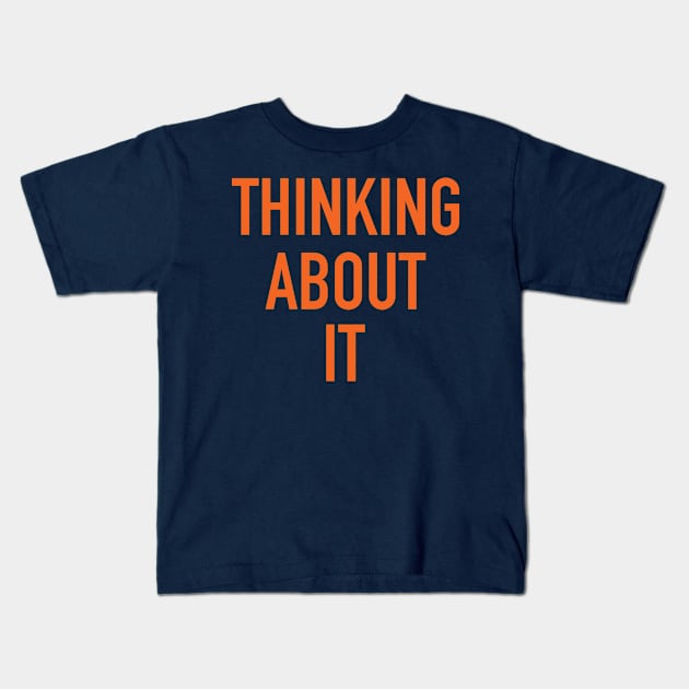 Thinking About It Kids T-Shirt by theofficialdb